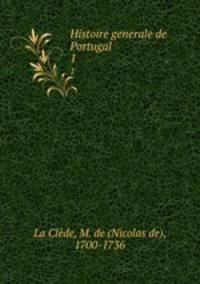Histoire generale de Portugal. 1