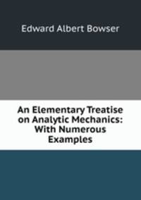 An Elementary Treatise on Analytic Mechanics: With Numerous Examples