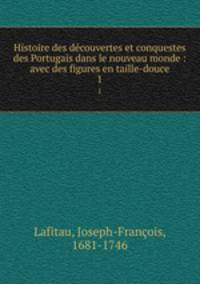 Histoire des dcouvertes et conquestes des Portugais dans le nouveau monde : avec des figures en taille-douce. 1