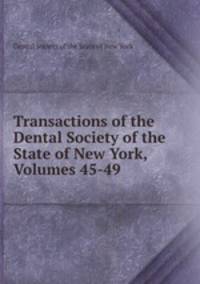Transactions of the Dental Society of the State of New York, Volumes 45-49