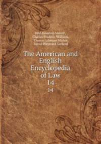 The American and English Encyclopedia of Law. 14