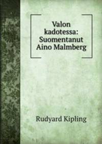 Valon kadotessa: Suomentanut Aino Malmberg