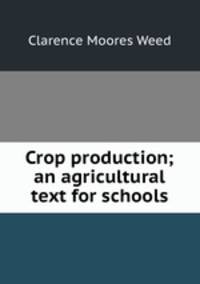 Crop production; an agricultural text for schools
