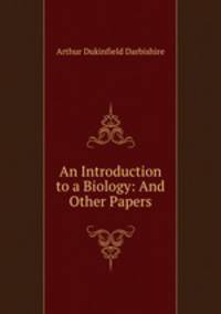 An Introduction to a Biology: And Other Papers