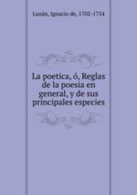 La poetica, , Reglas de la poesia en general, y de sus principales especies