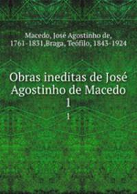 Obras ineditas de Jos Agostinho de Macedo. 1