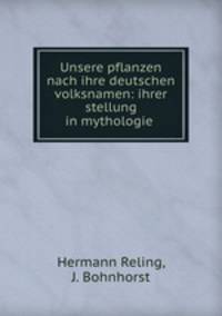 Unsere pflanzen nach ihre deutschen volksnamen: ihrer stellung in mythologie .
