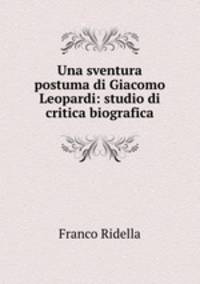 Una sventura postuma di Giacomo Leopardi: studio di critica biografica