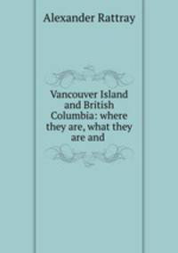 Vancouver Island and British Columbia: where they are, what they are and .