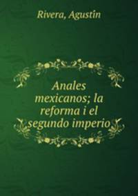 Anales mexicanos; la reforma i el segundo imperio