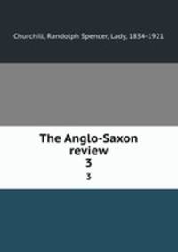 The Anglo-Saxon review. 3