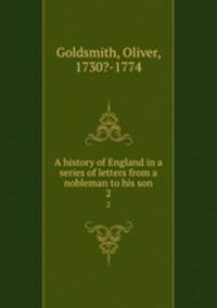 A history of England in a series of letters from a nobleman to his son. 2
