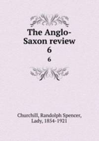 The Anglo-Saxon review. 6