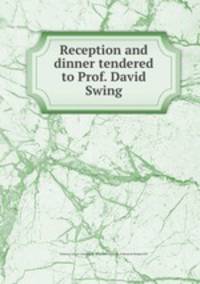 Reception and dinner tendered to Prof. David Swing