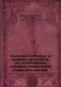 Anatomical technology as applied to the domestic cat; an introduction to human, veterinary and comparative anatomy