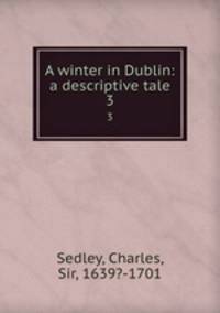 A winter in Dublin: a descriptive tale. 3