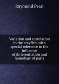Variation and correlation in the crayfish, with special reference to the influence of differentiation and homology of parts