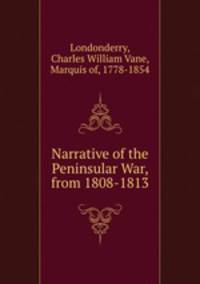Narrative of the Peninsular War, from 1808-1813