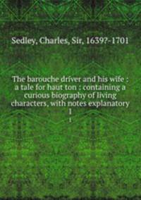 The barouche driver and his wife : a tale for haut ton : containing a curious biography of living characters, with notes explanatory. 1