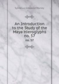 An Introduction to the Study of the Maya Hieroglyphs. no. 57