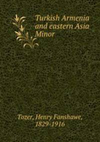 Turkish Armenia and eastern Asia Minor