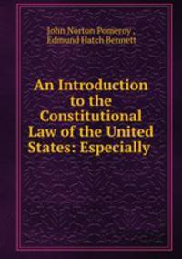 An Introduction to the Constitutional Law of the United States: Especially .