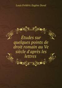 tudes sur quelques points de droit romain au Ve sicle d`aprs les lettres .