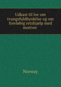 Udkast til lov om tvangsfuldbyrdelse og om forelbig retshjlp med motiver .