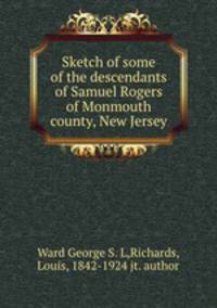 Sketch of some of the descendants of Samuel Rogers of Monmouth county, New Jersey