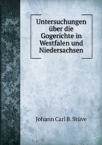Untersuchungen ber die Gogerichte in Westfalen und Niedersachsen