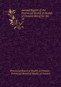 Annual Report of the Provincial Board of Health of Ontario Being for the .. 18