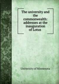 The university and the commonwealth: addresses at the inauguration of Lotus .