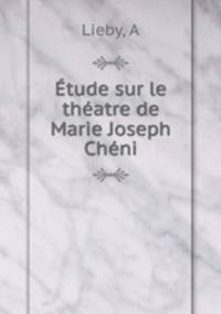 tude sur le thatre de Marie Joseph Chni