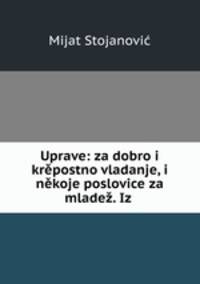 Uprave: za dobro i krpostno vladanje, i nkoje poslovice za mlade. Iz .