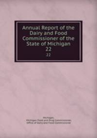 Annual Report of the Dairy and Food Commissioner of the State of Michigan. 22