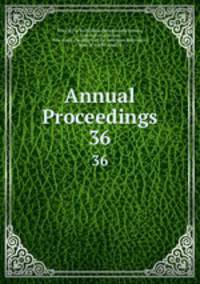 Annual Proceedings. 36