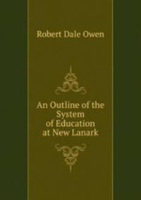 An Outline of the System of Education at New Lanark