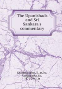 The Upanishads and Sri Sankara`s commentary