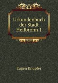 Urkundenbuch der Stadt Heilbronn 1