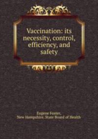Vaccination: its necessity, control, efficiency, and safety