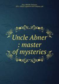Uncle Abner : master of mysteries