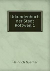 Urkundenbuch der Stadt Rottweil 1