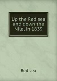 Up the Red sea and down the Nile, in 1839