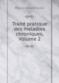 Trait pratique des maladies chroniques, Volume 2