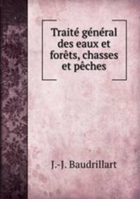 Trait gnral des eaux et forts, chasses et pches