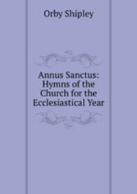 Annus Sanctus: Hymns of the Church for the Ecclesiastical Year