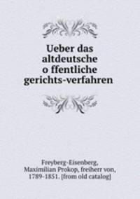 Ueber das altdeutsche offentliche gerichts-verfahren