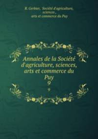 Annales de la Socit d`agriculture, sciences, arts et commerce du Puy. 9