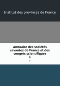 Annuaire des socits savantes de France et des congrs scientifiques. 1