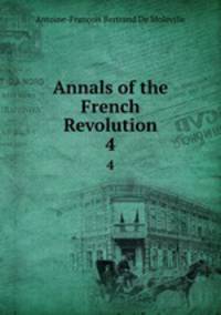 Annals of the French Revolution. 4